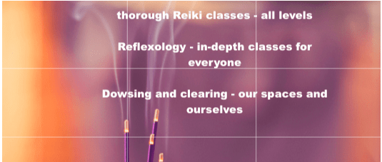 teaching all levels of Reiki and Reflexology; basic dowsing and personal clearing; focussed nutrition and German New Medicine lectures and thorough live blood analysis education
